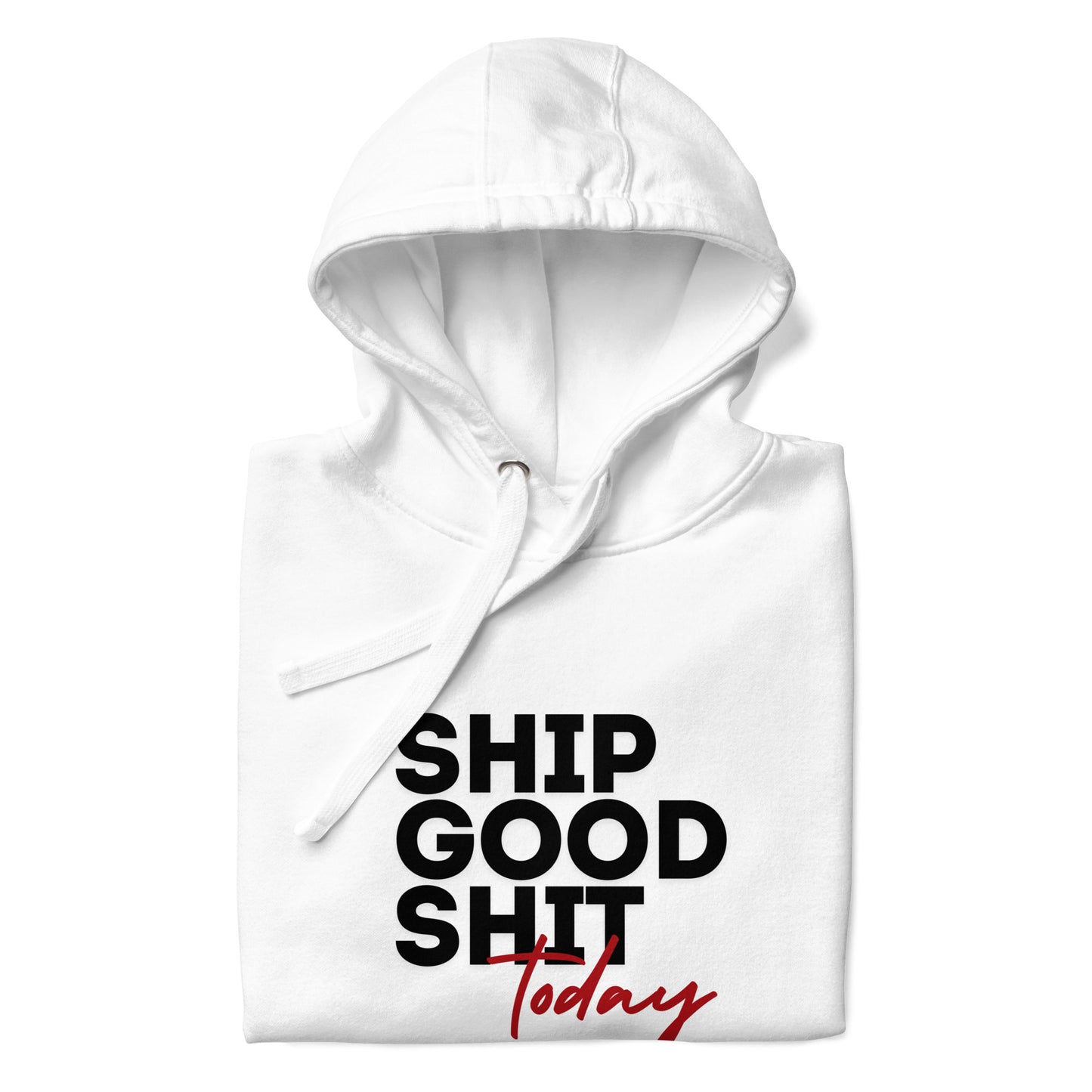 Ship Good Shit Today Unisex Hoodie