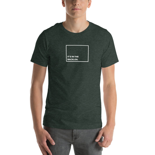 It's in the Backlog Unisex t-shirt